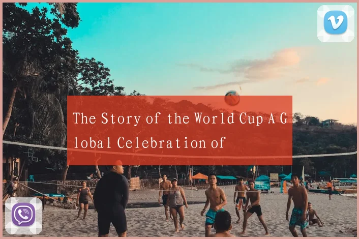 The Story of the World Cup A Global Celebration of